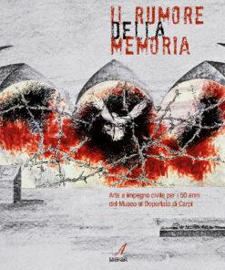 IL RUMORE DELLA MEMORIA - Arte e impegno civile per i 50 anni del Museo al Deportato di Carpi