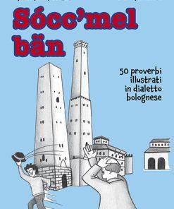 SOCC'MEL BAN – 50 proverbi illustrati in dialetto bolognese