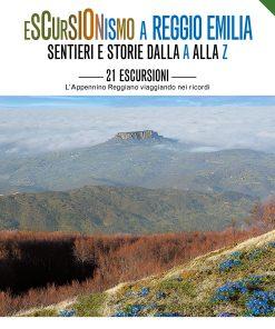 ESCURSIONISMO A REGGIO EMILIA - Sentieri e storie dalla A alla Z - 21 escursioni