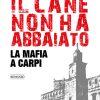 IL CANE NON HA ABBAIATO - La mafia a Carpi
