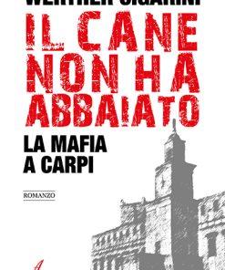 IL CANE NON HA ABBAIATO - La mafia a Carpi