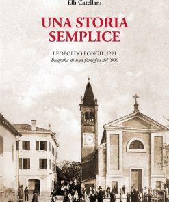 UNA STORIA SEMPLICE - LEOPOLDO PONGILUPPI, biografia di una famiglia del '900