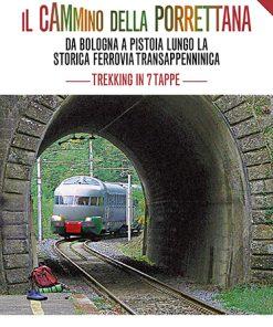 IL CAMMINO DELLA PORRETTANA - da Bologna a Pistoia lungo la storica Ferrovia Transappenninica - Trekking in sette tappe