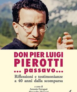 DON PIER LUIGI PIEROTTI… passavo… - Riflessioni e testimonianze a 40 anni dalla scomparsa