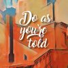 DO AS YOU'RE TOLD