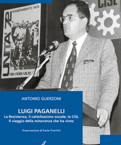 LUIGI PAGANELLI - La Resistenza, il cattolicesimo sociale, la CISL Il viaggio della minoranza che ha vinto