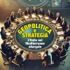 GEOPOLITICA E STRATEGIA - L'Italia nel Mediterraneo allargato