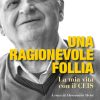 UNA RAGIONEVOLE FOLLIA - La mia vita con il CEIS
