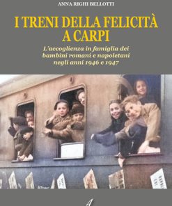 I TRENI DELLA FELICITÀ A CARPI - L’accoglienza in famiglia dei  bambini romani e napoletani negli anni 1946 e 1947
