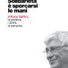 SOLIDARIETÀ È SPORCARSI LE MANI - Vittorio Saltini,  la politica,  i diritti,  le persone