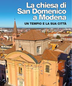 LA CHIESA DI SAN DOMENICO A MODENA - Un Tempio e la sua città