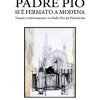 PADRE PIO SI È FERMATO A MODENA - Vissuti e testimonianze su Padre Pio da Pietralcina