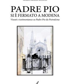 PADRE PIO SI È FERMATO A MODENA - Vissuti e testimonianze su Padre Pio da Pietralcina