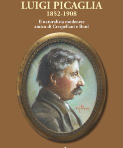 LUIGI PICAGLIA 1852-1908 - Il naturalista modenese amico di Crespellani e Boni