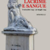 LACRIME E SANGUE - 8 settembre 1943 - 30 maggio 1945 - memoriale