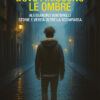 DOVE FINISCONO LE OMBRE - ALESSANDRO VENTURELLI - Storie e verità oltre la scomparsa