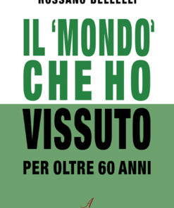 IL 'MONDO' CHE HO VISSUTO - per oltre 60 anni