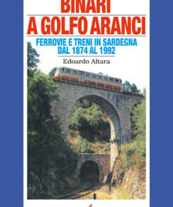 BINARI A GOLFO ARANCI - Ferrovie e treni in Sardegna dal 1874 al 1992