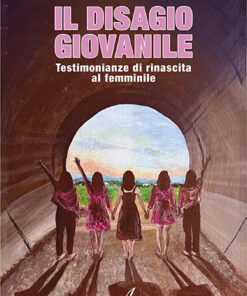 IL DISAGIO GIOVANILE - Testimonianze di rinascita al femminile