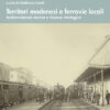 TERRITORI MODENESI E FERROVIE LOCALI - Testimonianza storica e risorsa strategica