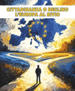 CITTADINANZA O DECLINO - L’Europa al bivio