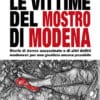 LE VITTIME DEL MOSTRO DI MODENA - Storie di donne assassinate e di altri delitti modenesi: per una giustizia ancora possibile