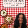 LA CUCINA BULGARA - LE MIE RICETTE PREFERITE a modo mio