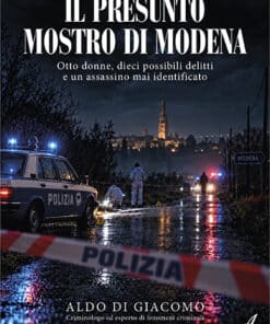 IL PRESUNTO MOSTRO DI MODENA - Otto donne, dieci possibili delitti e un assassino mai identificato