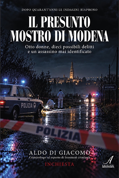 IL PRESUNTO MOSTRO DI MODENA – Otto donne, dieci possibili delitti e un assassino mai identificato